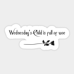 Wednesday's Child is full of woe Sticker